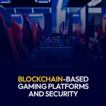 Blockchain-Based Gaming Platforms and Security