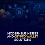 Modern Businesses and Crypto Wallet Solutions