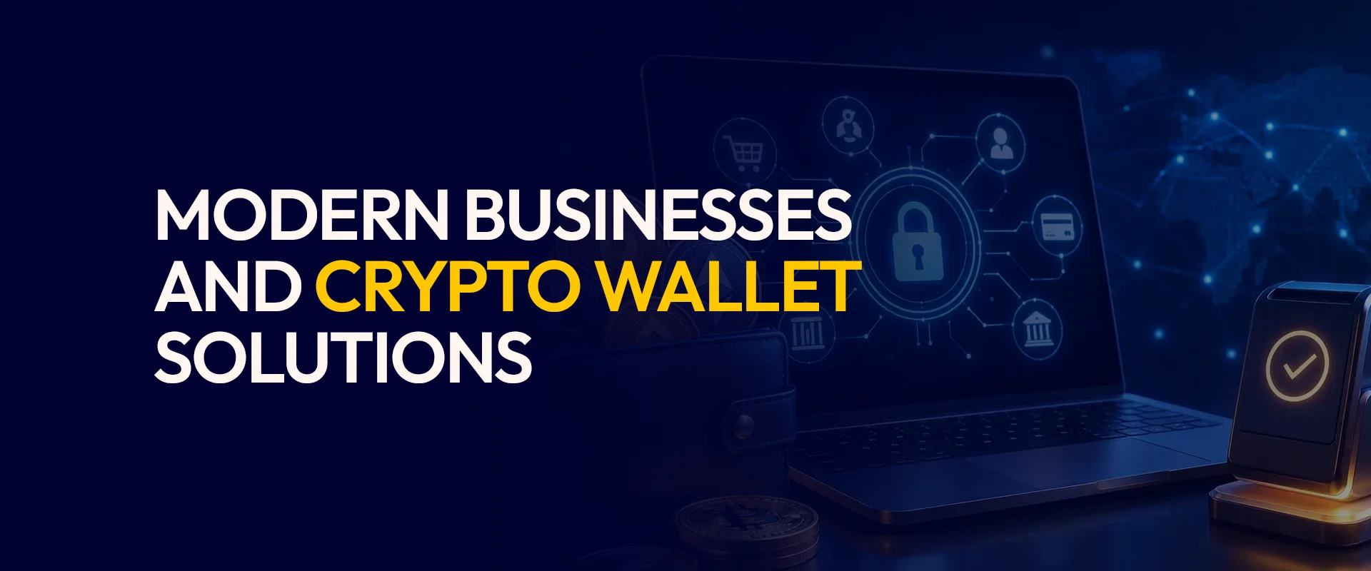 Modern Businesses and Crypto Wallet Solutions