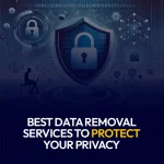 Best Data Removal Services to Protect Your Privacy