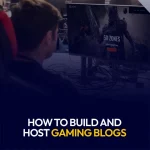 How to Build and Host Gaming Blogs
