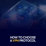 How to Choose a VPN Protocol
