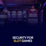 Security for Slot Games