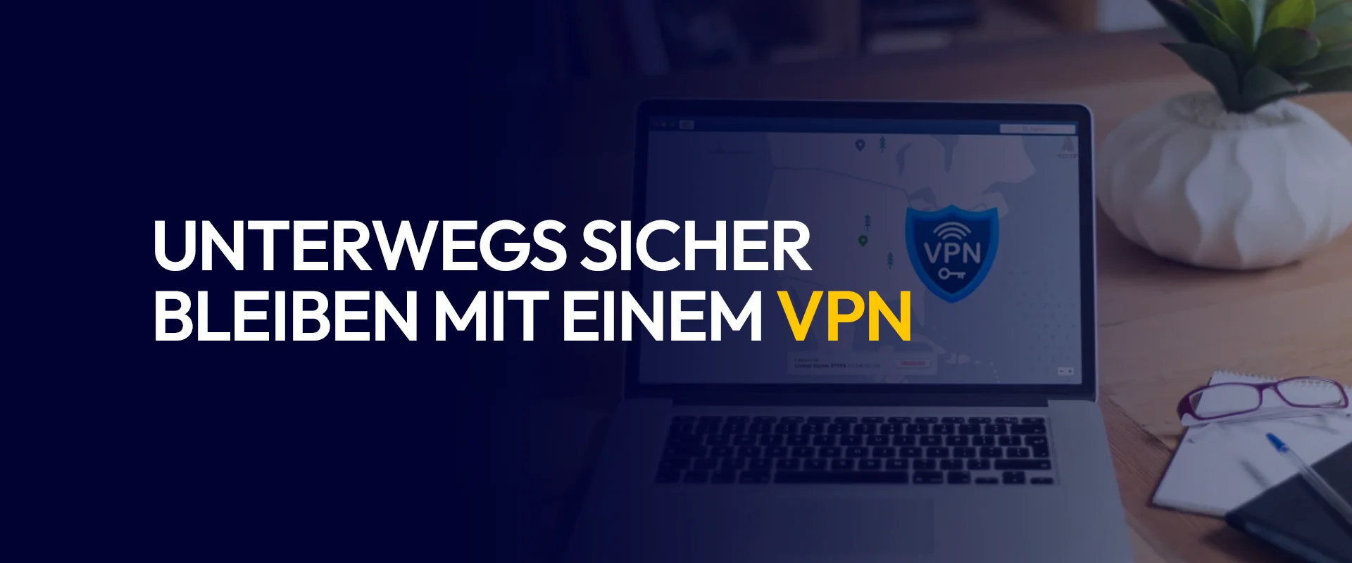 Unterwegs Sicher bleiben mit einem VPN