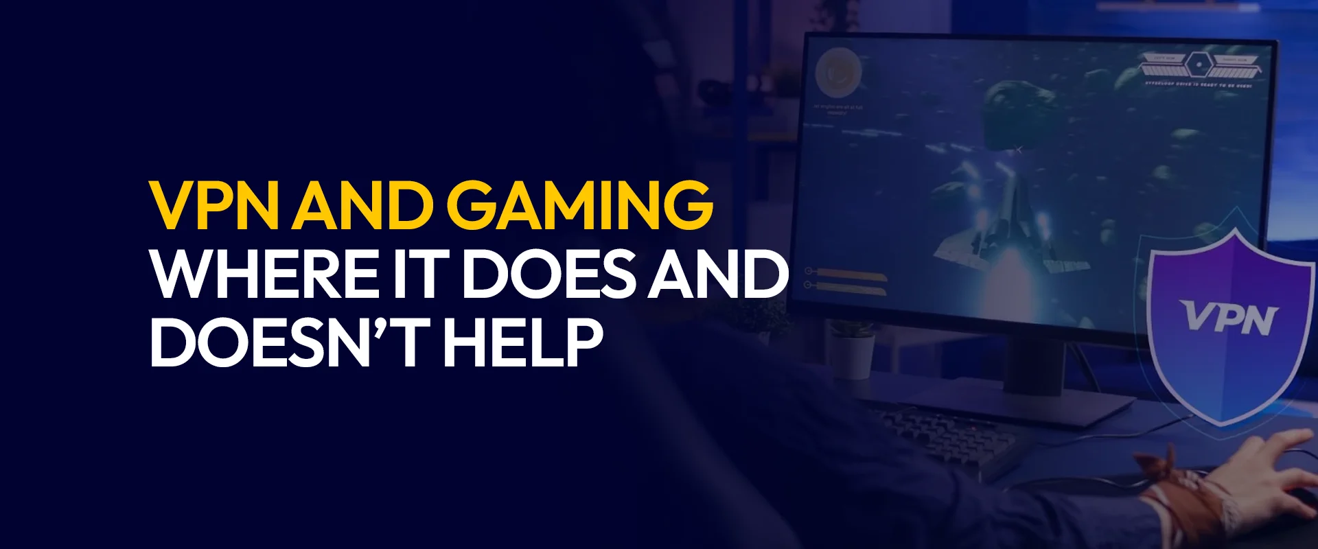 VPN and Gaming - Where It Does and Doesn’t Help