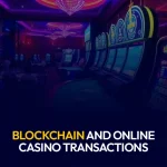 Blockchain and Online Casino Transactions