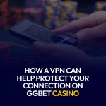 How a VPN Can Help Protect Your Connection on GGBet Casino