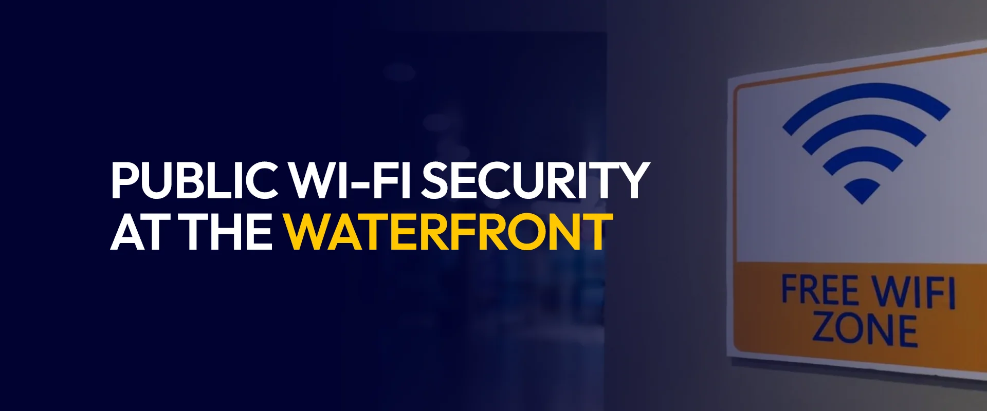 Public Wi-Fi Security at the Waterfront