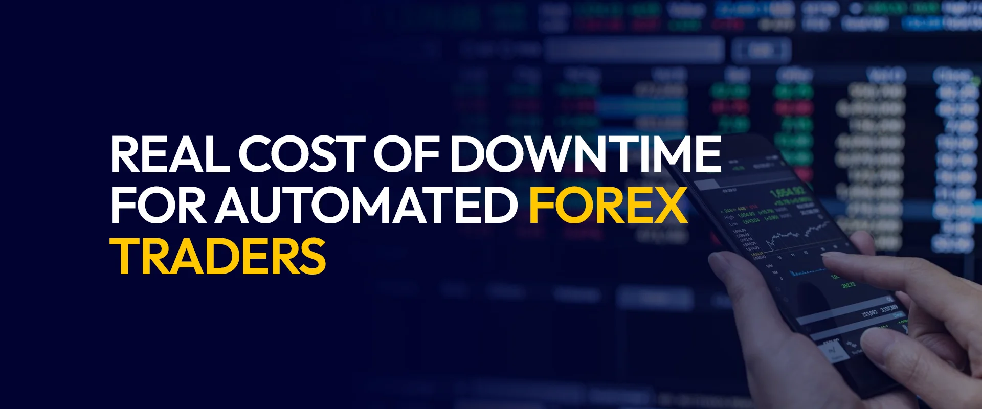 Real Cost of Downtime for Automated Forex Traders