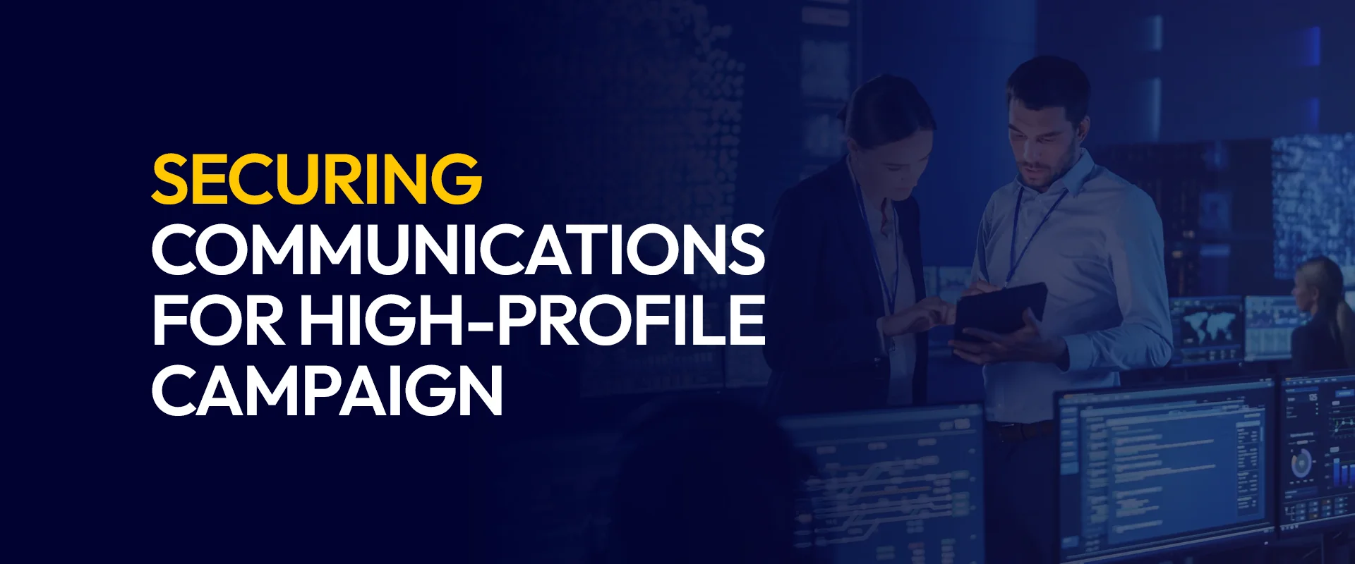 Securing Communications for High-Profile Campaign