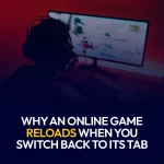 Why an Online Game Reloads When You Switch Back to Its Tab