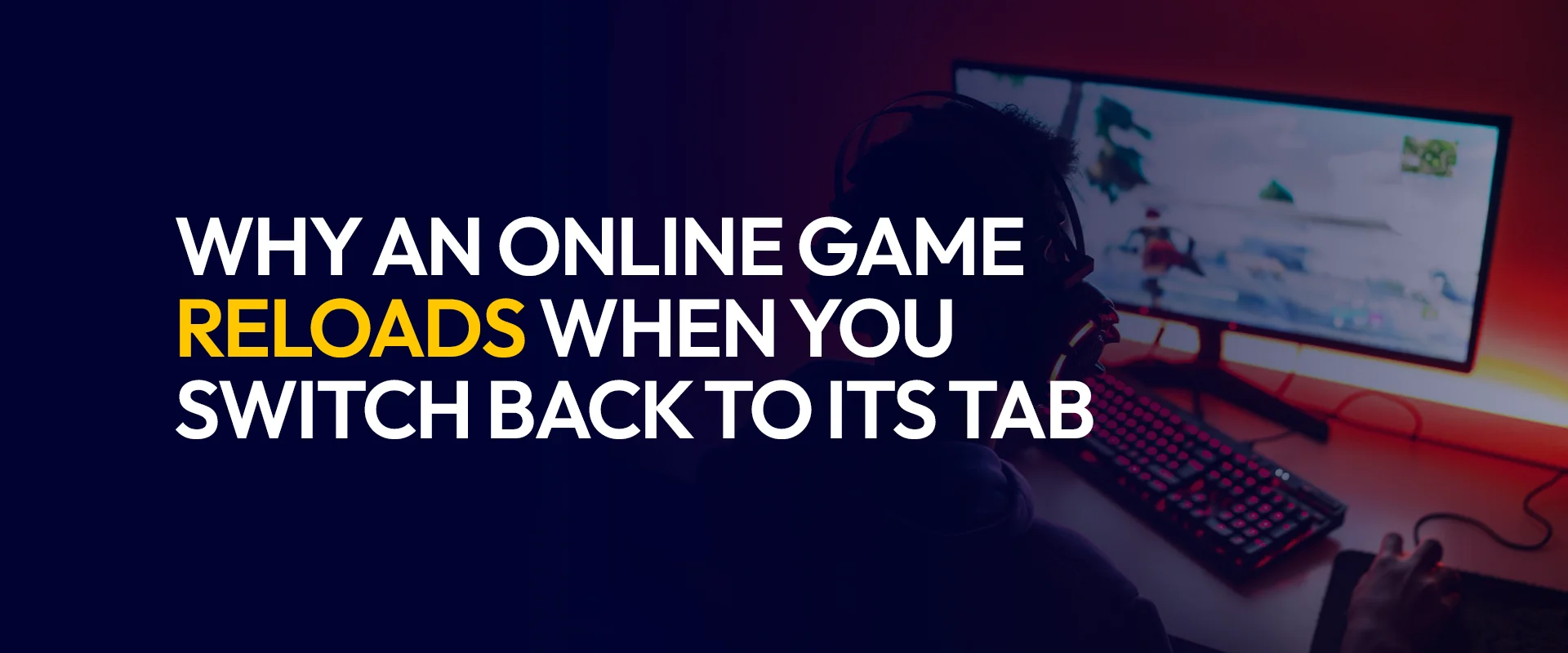 Why an Online Game Reloads When You Switch Back to Its Tab