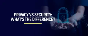 Privacy vs security What’s the difference