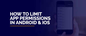 How to Limit App Permissions in Android and iOS