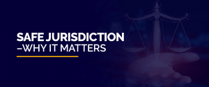 Safe Jurisdiction Why it Matters
