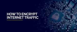 How to Encrypt Internet Traffic
