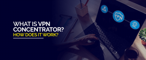 What is vpn concentrator How does it work