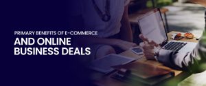 Primary Benefits of E-Commerce for Small Business Deals