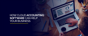 How Cloud Accounting Software Can Help Your Business How Cloud Accounting Software Can Help Your Business