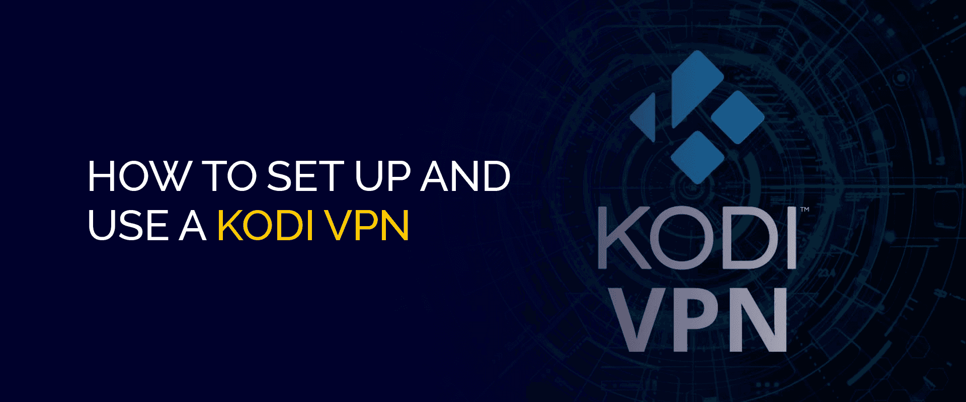 How to Set Up and Use a Kodi VPN