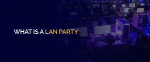 What is a LAN Party