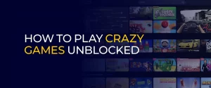 How to play crazy games unblocked
