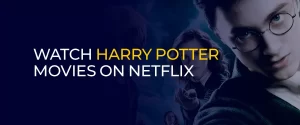 Watch Harry Potter Movies On Netflix 