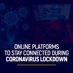 Online platforms to stay connected during Coronavirus lockdown