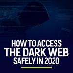 How To Access The Dark Web Safely