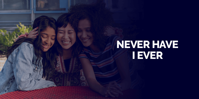 Never Have I Ever