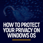 How to protect your privacy on Windows OS