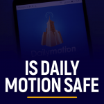 Is Daily Motion Safe