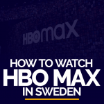 How to watch HBO Max in Sweden