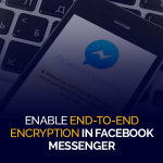Enable End-to-End Encryption in Facebook Messenger