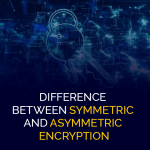 Difference between Symmetric and Asymmetric Encryption