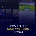 How to Use TamilYogi VPN in 2024