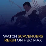 Watch Scavengers Reign on HBO Max