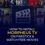 How to Install Morpheus TV on Firestick & Watch Free Movies