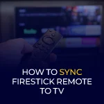 How to Sync FireStick Remote to TV