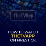 How to Watch TheTVApp on FireStick