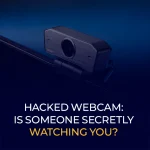 Hacked Webcam Is Someone Secretly Watching You