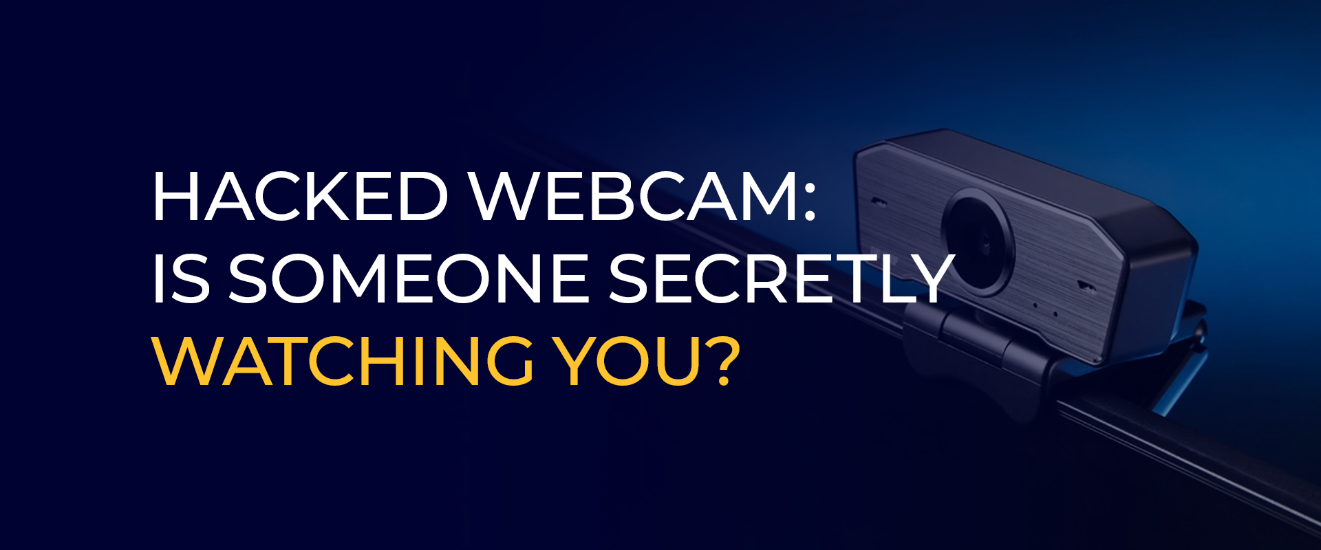Hacked Webcam Is Someone Secretly Watching You