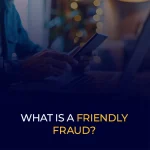 What is a Friendly Fraud