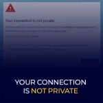 Your Connection is Not Private - Error & It's Solution