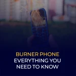 هر آنچه که باید در مورد Burner Phone بدانید