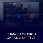 Change Location on TCL Smart TVs