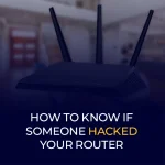 How to Know if Someone Hacked Your Router