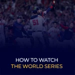 How to Watch the World Series