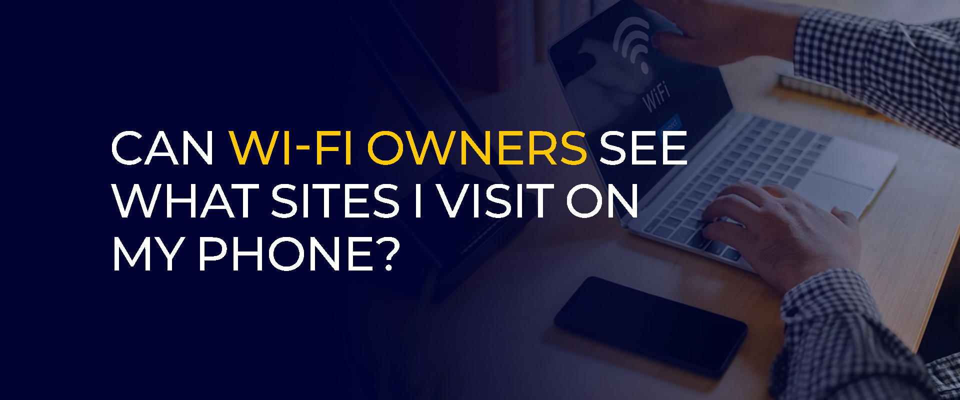 Can Wi-Fi Owners See What Sites I Visit on My Phone