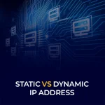 Static vs Dynamic IP Address
